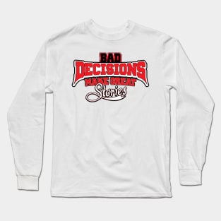 Bad Decisions Make Great Stories Funny Joke Long Sleeve T-Shirt